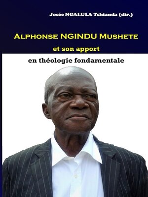cover image of Alphonse Ngindu Mushete et son apport en théologie fondamentale